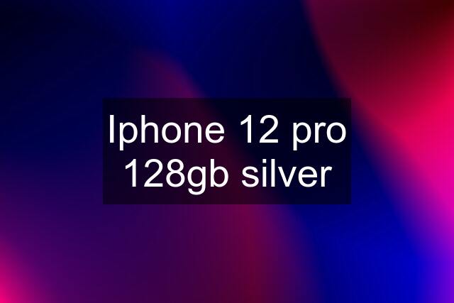 Iphone 12 pro 128gb silver