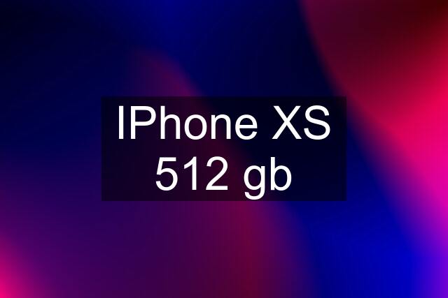 IPhone XS 512 gb