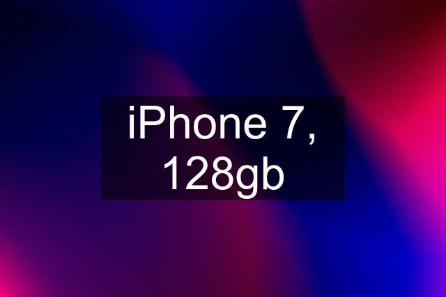 iPhone 7, 128gb