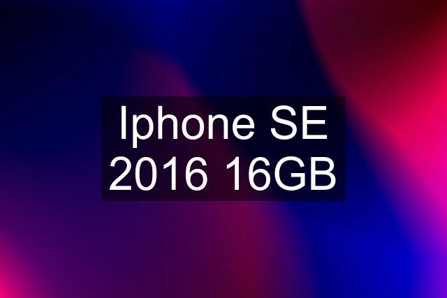 Iphone SE 2016 16GB