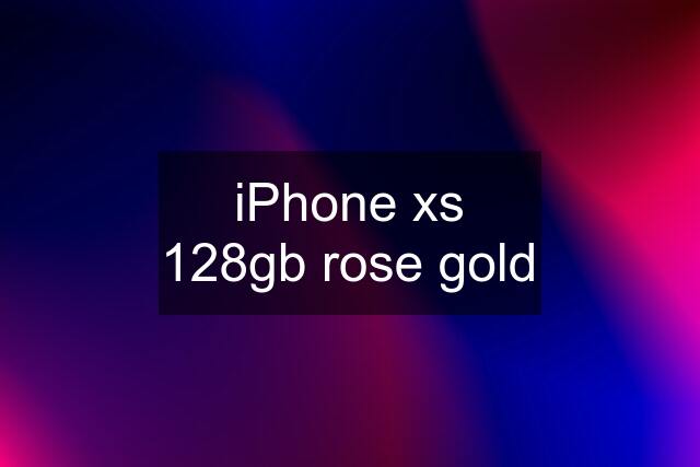 iPhone xs 128gb rose gold