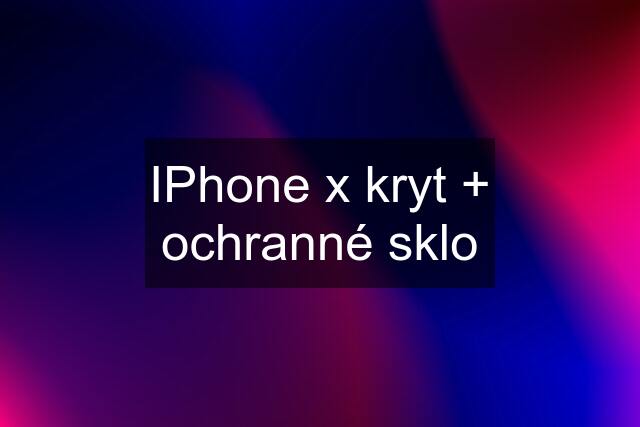 IPhone x kryt + ochranné sklo