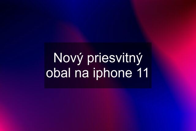 Nový priesvitný obal na iphone 11