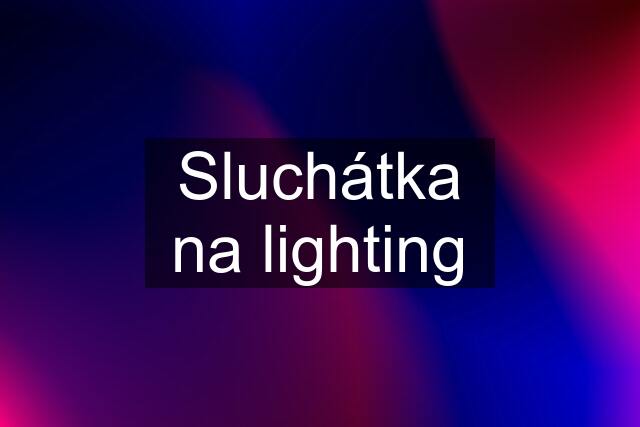 Sluchátka na lighting