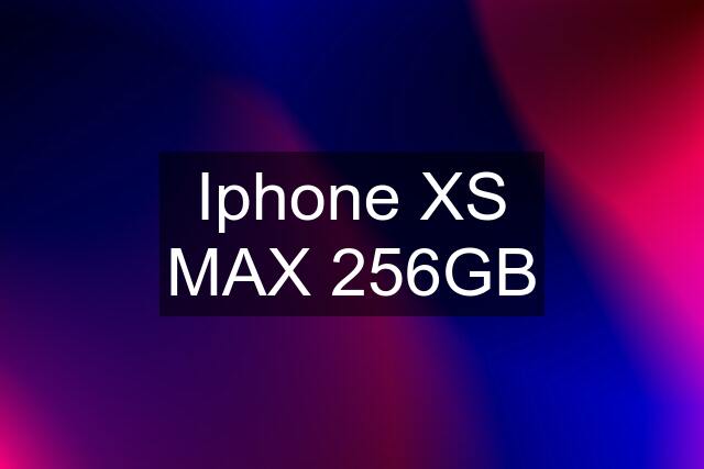 Iphone XS MAX 256GB