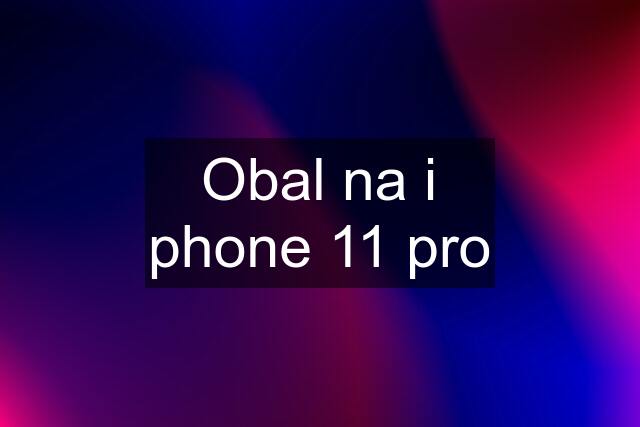 Obal na i phone 11 pro