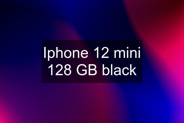 Iphone 12 mini 128 GB black