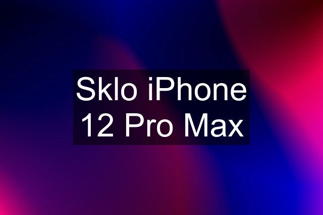 Sklo iPhone 12 Pro Max