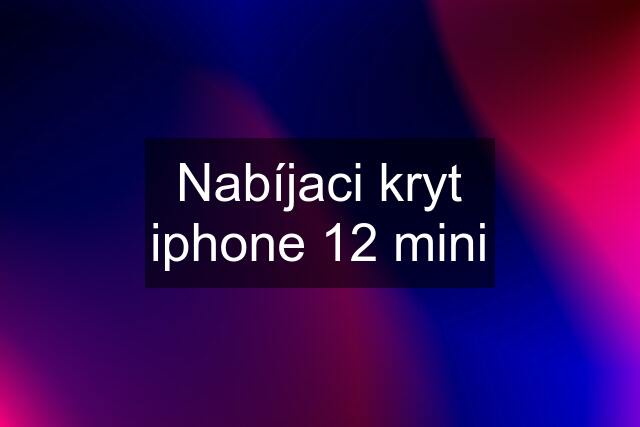 Nabíjaci kryt iphone 12 mini