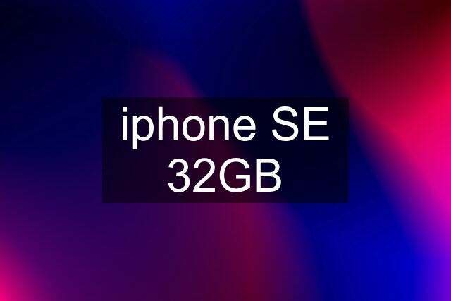 iphone SE 32GB