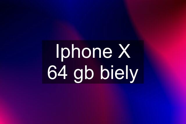 Iphone X 64 gb biely