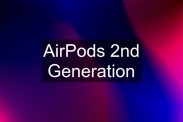 AirPods 2nd Generation