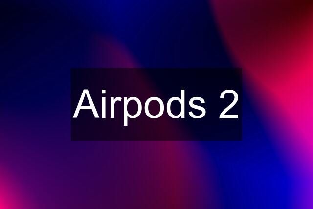 Airpods 2