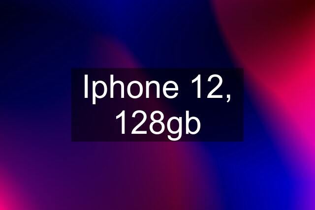 Iphone 12, 128gb