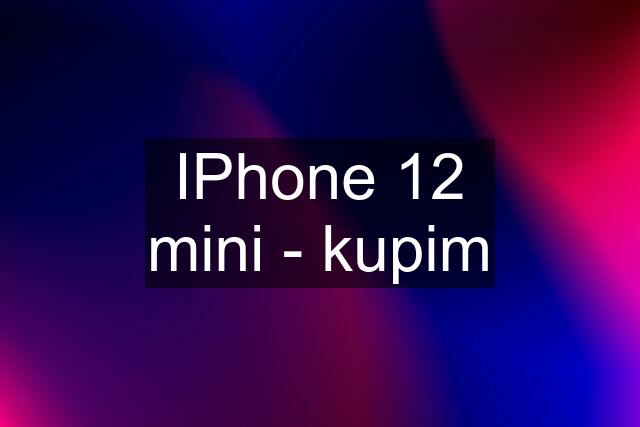 IPhone 12 mini - kupim