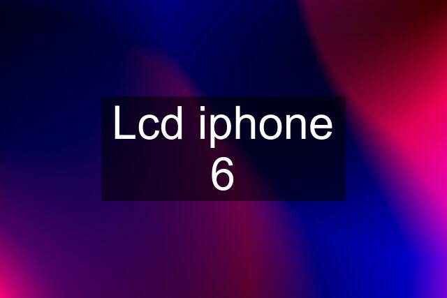 Lcd iphone 6