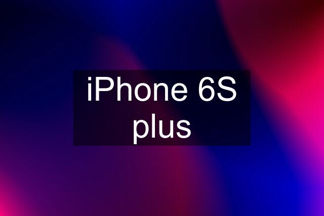 iPhone 6S plus