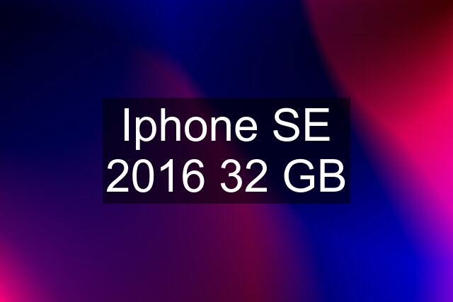 Iphone SE 2016 32 GB