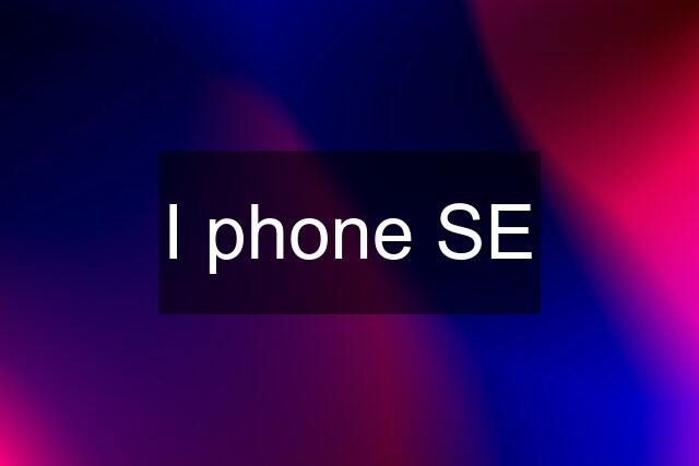 I phone SE