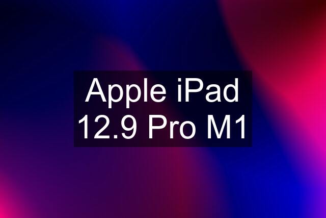 Apple iPad 12.9 Pro M1