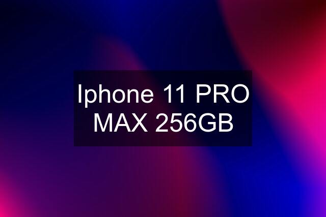 Iphone 11 PRO MAX 256GB