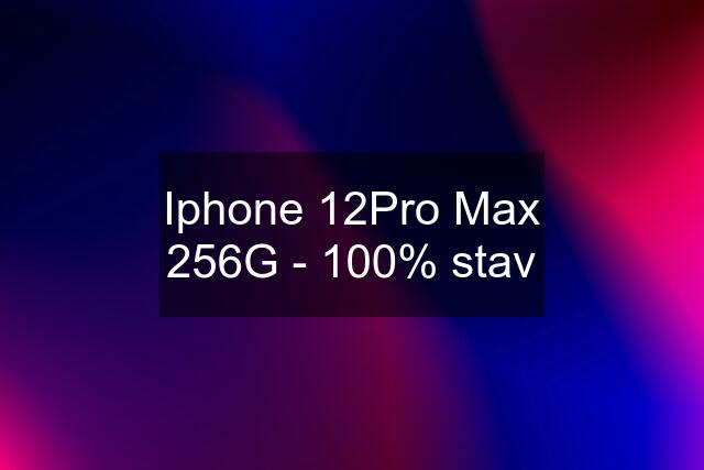 Iphone 12Pro Max 256G - 100% stav