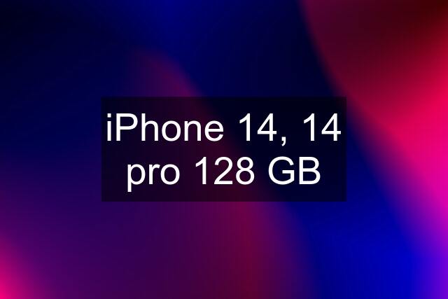 iPhone 14, 14 pro 128 GB