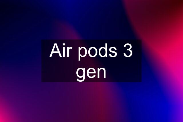 Air pods 3 gen