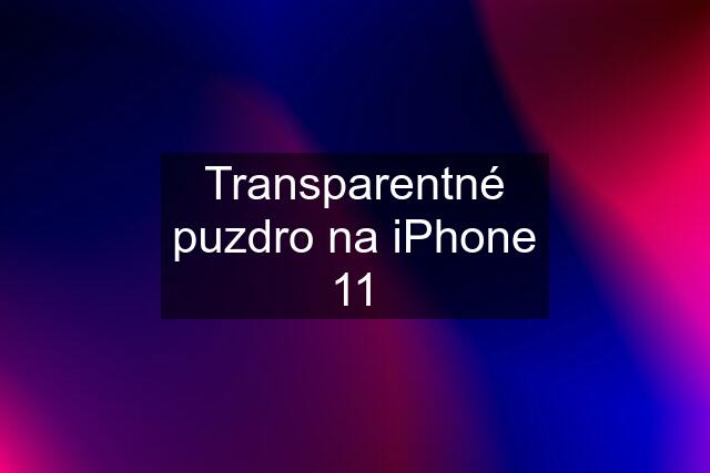 Transparentné puzdro na iPhone 11