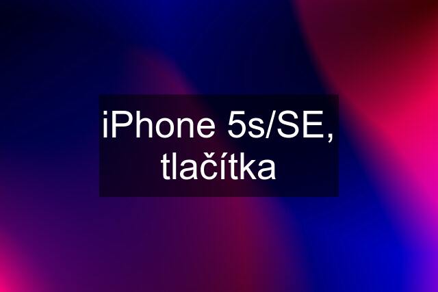 iPhone 5s/SE, tlačítka