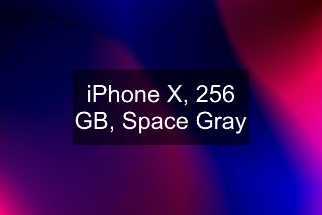 iPhone X, 256 GB, Space Gray