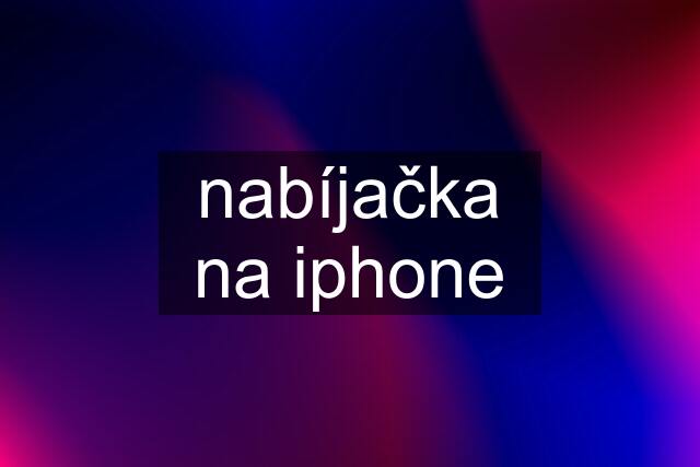 nabíjačka na iphone