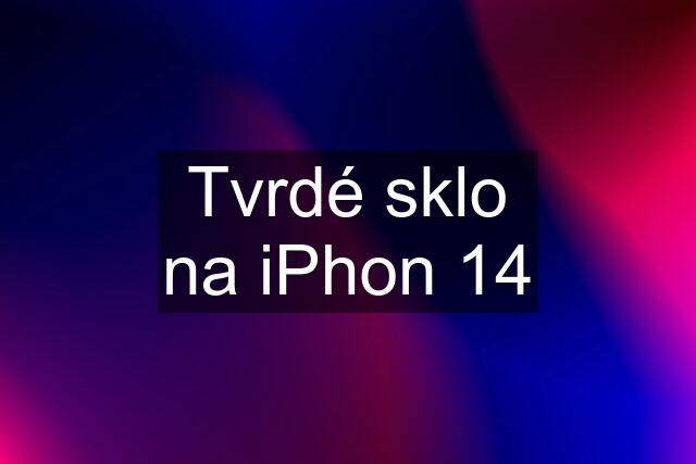 Tvrdé sklo na iPhon 14