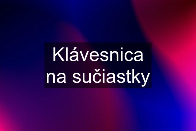 Klávesnica na sučiastky