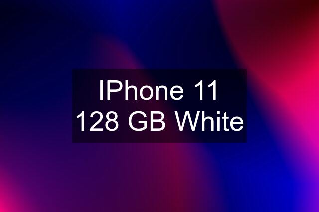 IPhone 11 128 GB White