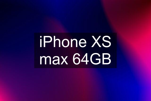 iPhone XS max 64GB