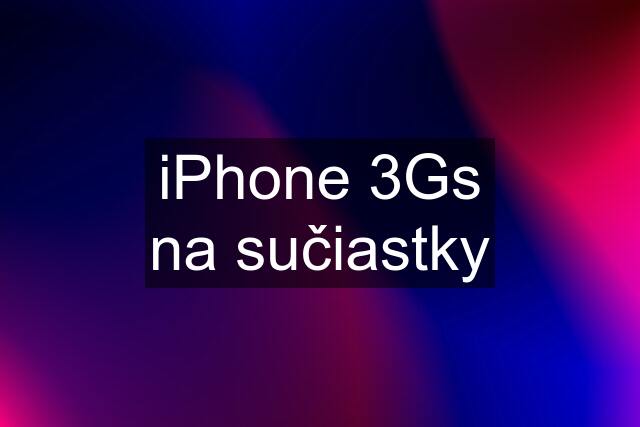 iPhone 3Gs na sučiastky