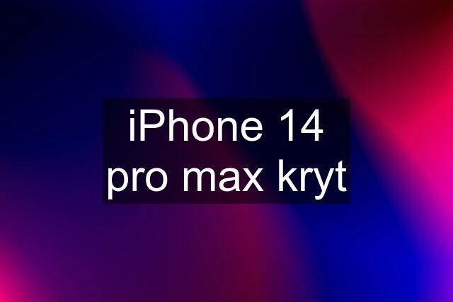 iPhone 14 pro max kryt