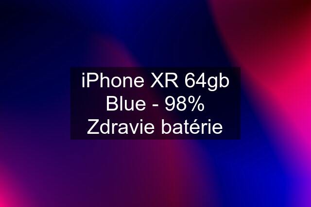 iPhone XR 64gb Blue - 98% Zdravie batérie