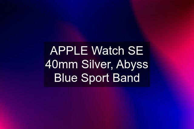 APPLE Watch SE 40mm Silver, Abyss Blue Sport Band