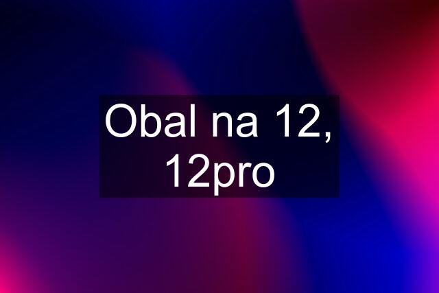 Obal na 12, 12pro