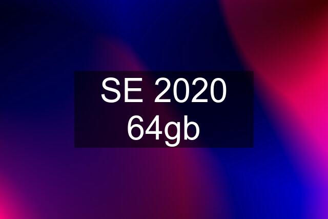 SE 2020 64gb