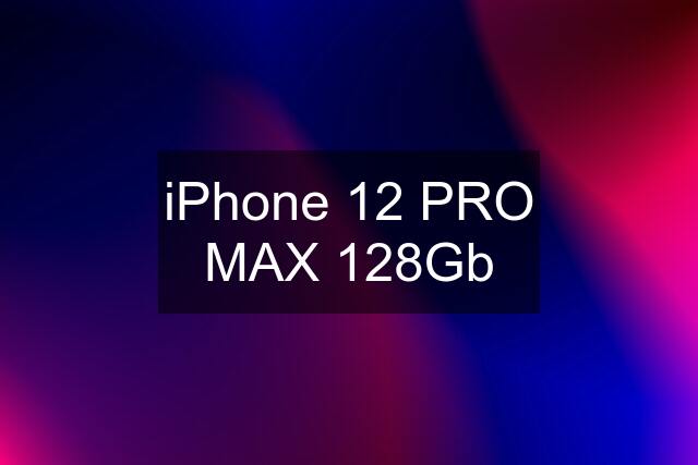 iPhone 12 PRO MAX 128Gb