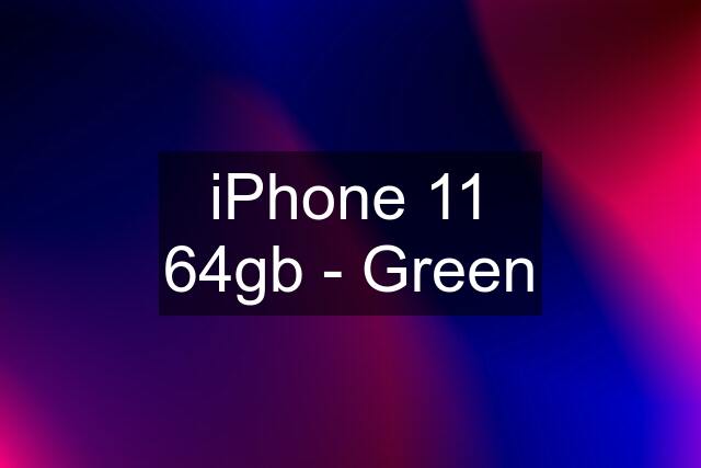 iPhone 11 64gb - Green