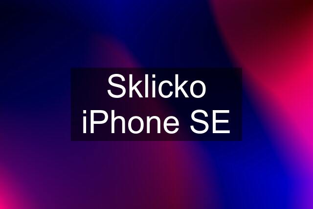 Sklicko iPhone SE