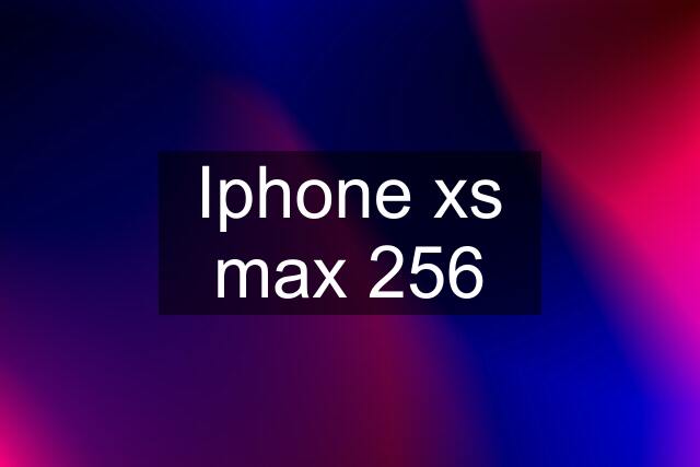 Iphone xs max 256