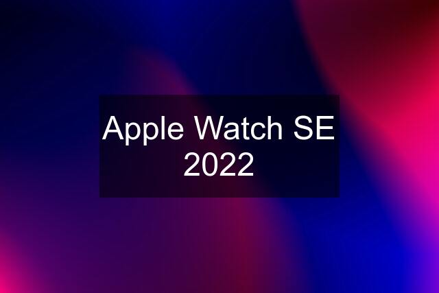 Apple Watch SE 2022