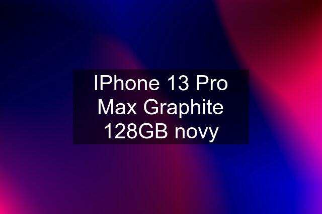 IPhone 13 Pro Max Graphite 128GB novy