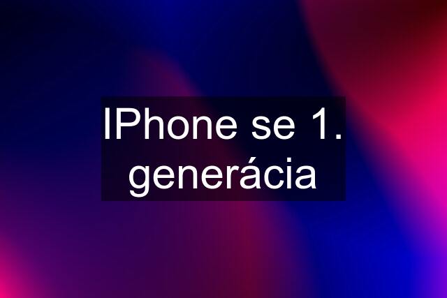 IPhone se 1. generácia