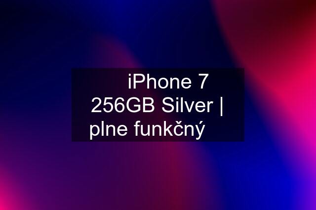  iPhone 7 256GB Silver | plne funkčný 